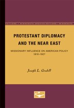 Protestant Diplomacy and the Near East: Missionary Influence on American Policy, 1810-1927