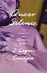 Championing the liberatory potential of silence to address the fraught disability politics of queerness