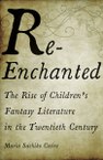 Re-Enchanted: The Rise of Children’s Fantasy Literature in the Twentieth Century