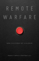 Remote Warfare: New Cultures of Violence