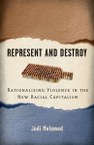 Represent and Destroy: Rationalizing Violence in the New Racial Capitalism