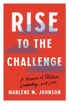 Rise to the Challenge: A Memoir of Politics, Leadership, and Love