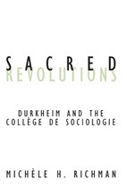 Sacred Revolutions: Durkheim and the Collège de Sociologie