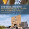 Saint John's Abbey Church: Marcel Breuer and the Creation of a Modern Sacred Space