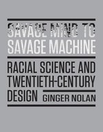 Savage Mind to Savage Machine: Racial Science and Twentieth-Century Design