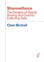 Shareveillance: The Dangers of Openly Sharing and Covertly Collecting Data