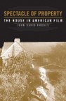 Spectacle of Property: The House in American Film