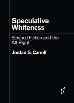 Speculative Whiteness: Science Fiction and the Alt-Right