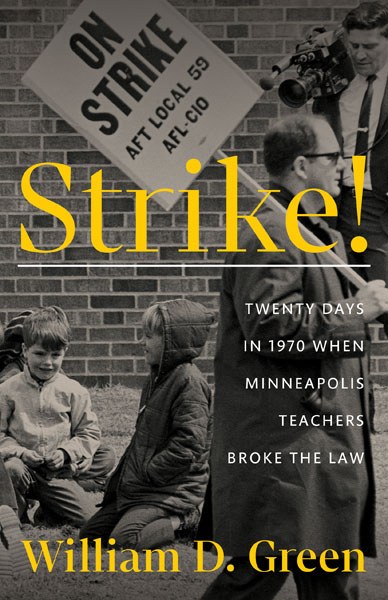 The complex and dramatic history of an illegal teachers’ strike that forever altered labor relations and Minnesota politics