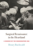 Surgical Renaissance in the Heartland: A Memoir of the Wangensteen Era