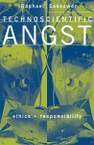 Technoscientific Angst: Ethics and Responsibility