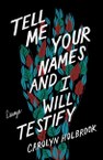 Tell Me Your Names and I Will Testify (Carolyn Holbrook)