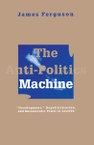 The Anti-Politics Machine: Development, Depoliticization, and Bureaucratic Power in Lesotho