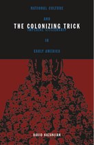 The Colonizing Trick: National Culture and Imperial Citizenship in Early America