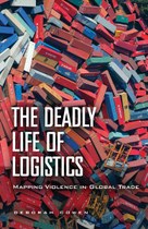 The Deadly Life of Logistics: Mapping Violence in Global Trade