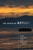 The Death of Asylum: Hidden Geographies of the Enforcement Archipelago