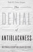 The Denial of Antiblackness: Multiracial Redemption and Black Suffering