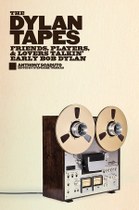 The Dylan Tapes: Friends, Players, and Lovers Talkin’ Early Bob Dylan