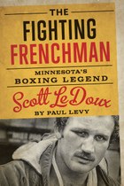 The Fighting Frenchman: Minnesota’s Boxing Legend Scott LeDoux