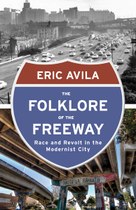 The Folklore of the Freeway: Race and Revolt in the Modernist City