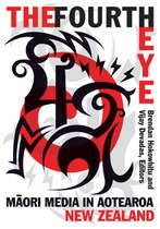 The Fourth Eye: Māori Media in Aotearoa New Zealand