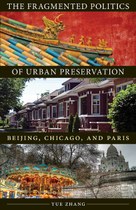 The Fragmented Politics of Urban Preservation: Beijing, Chicago, and Paris