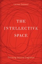 The Intellective Space: Thinking beyond Cognition