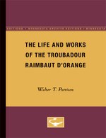 The Life and Works of the Troubadour Raimbaut D’Orange
