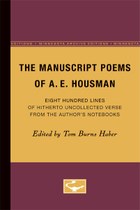 The Manuscript Poems of A.E. Housman: Eight Hundred Lines of Hitherto Uncollected Verse from the Author’s Notebooks