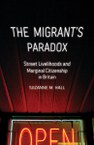 The Migrant’s Paradox: Street Livelihoods and Marginal Citizenship in Britain