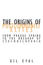 The Origins of Postcommunist Elites: From Prague Spring to the Breakup of Czechoslovakia