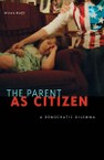 The Parent as Citizen: A Democratic Dilemma