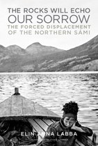 The Rocks Will Echo Our Sorrow: The Forced Displacement of the Northern Sámi