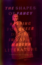 The Shapes of Fancy: Reading for Queer Desire in Early Modern Literature