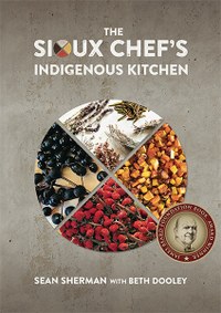 Award-winning recipes, stories, and wisdom from the celebrated indigenous chef and his team