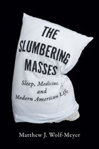 The Slumbering Masses: Sleep, Medicine, and Modern American Life