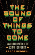 A groundbreaking approach to sound in sci-fi films offers new ways of construing both sonic innovation and science fiction cinema