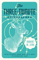 The Three-Minute Outdoorsman: Wild Science from Magnetic Deer to Mumbling Carp
