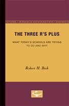 The Three R’s Plus: What Today’s Schools are Trying to Do and Why