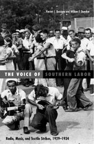 The Voice of Southern Labor: Radio, Music, and Textile Strikes, 1929-1934