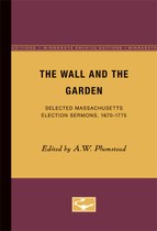 The Wall and the Garden: Selected Massachusetts Election Sermons, 1670-1775