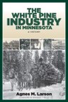 The White Pine Industry in Minnesota: A History
