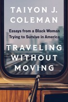 Traveling without Moving: Essays from a Black Woman Trying to Survive in America