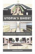 Utopia’s Ghost: Architecture and Postmodernism, Again