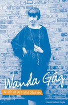 Wanda Gág: A Life of Art and Stories: A Life of Art and Stories