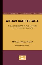 William Watts Folwell: The Autobiography and Letters of a Pioneer of Culture
