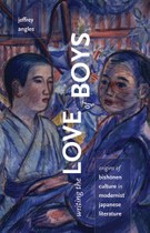 Writing the Love of Boys: Origins of Bishōnen Culture in Modernist Japanese Literature