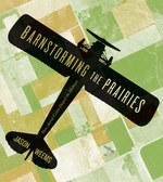 Barnstorming the Prairies by Jason Weems