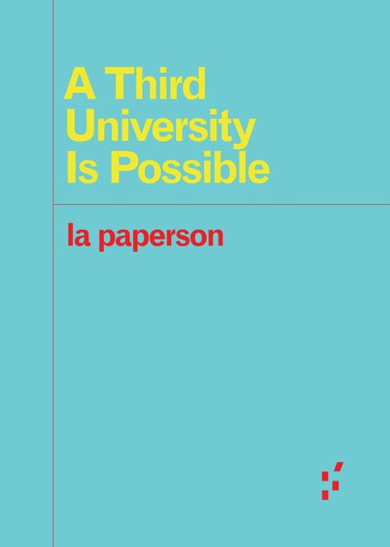 A Third University Is Possible (la paperson)