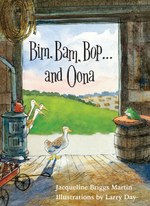 Bim, Bam, Bop . . . and Oona (Jacqueline Briggs Martin and Larry Day)
